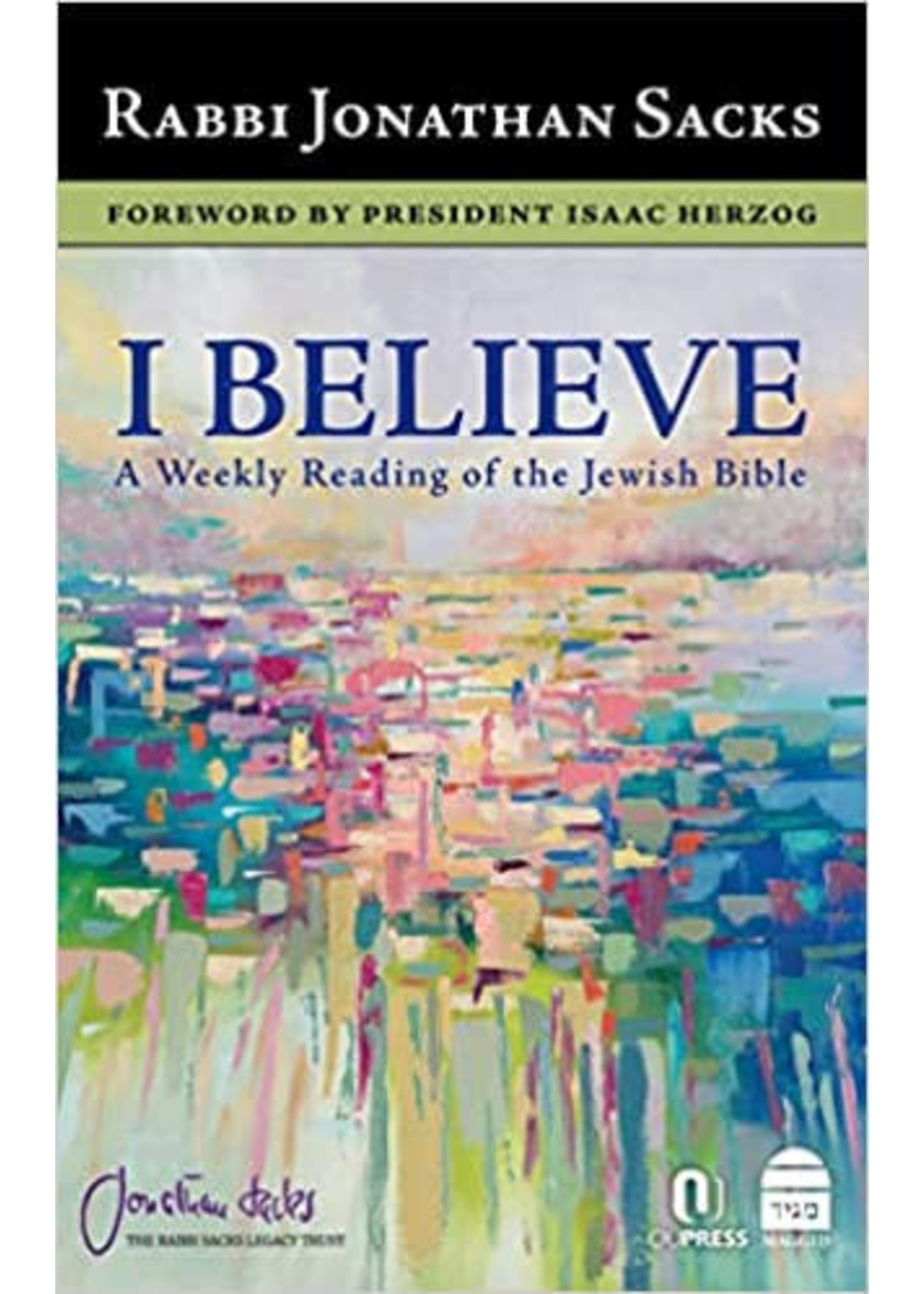 I BELEIVE - A WEEKLY READING OF THE JEWISH BIBLE  - JONATHAN SACKS