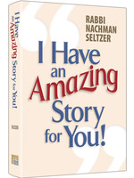 I HAVE AN AMAZING STORY FOR YOU #1 - NACHMAN SELTZER