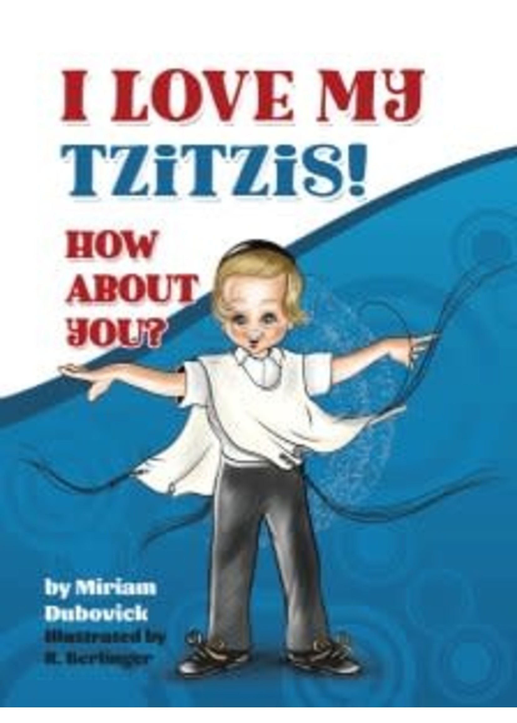I LOVE MY TZITZIS !  HOW ABOUT YOU ? [MIRIAM DUBOVICK]