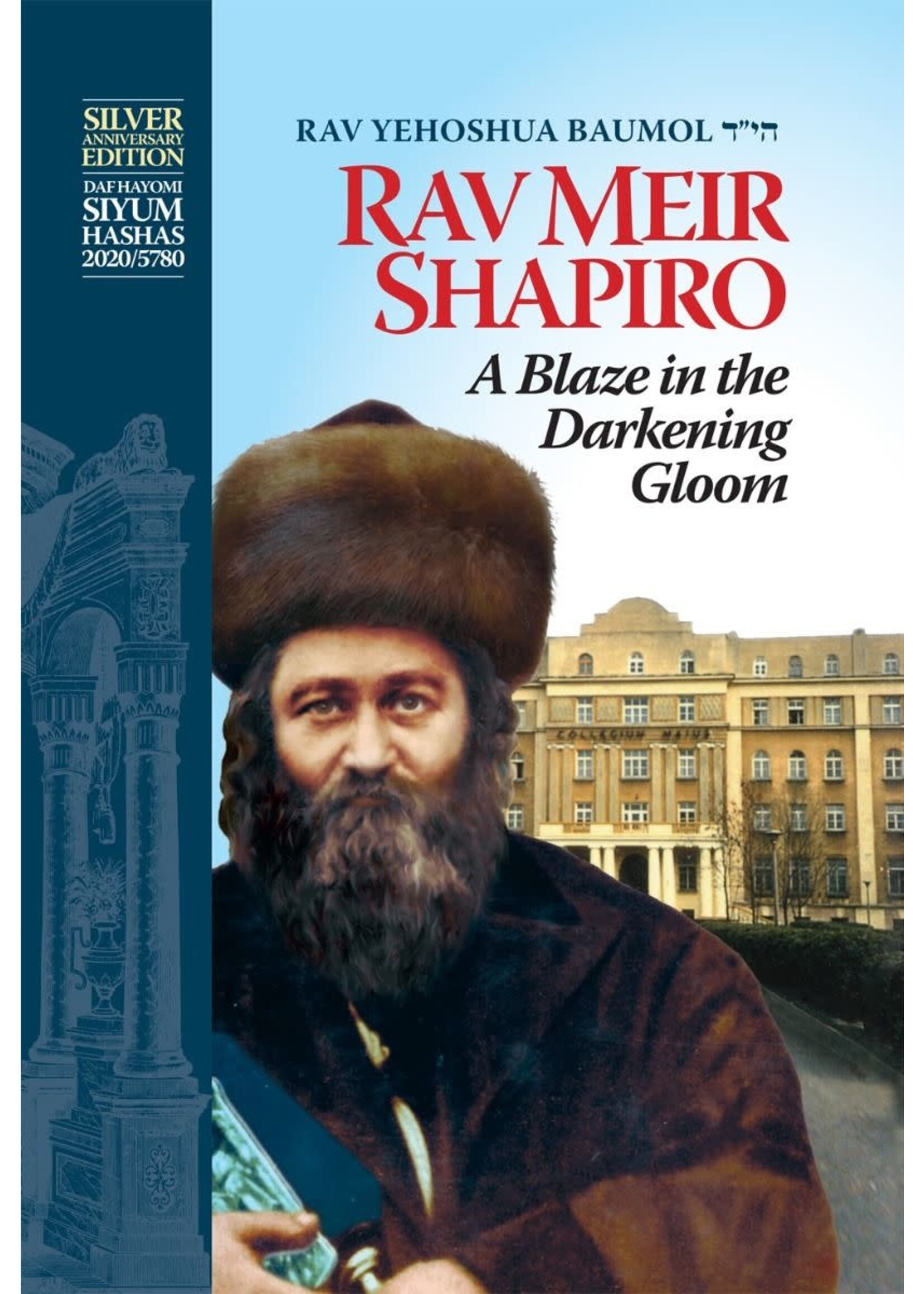 RAV MEIR SHAPIRO :  A BLAZE IN THE DARKENESS