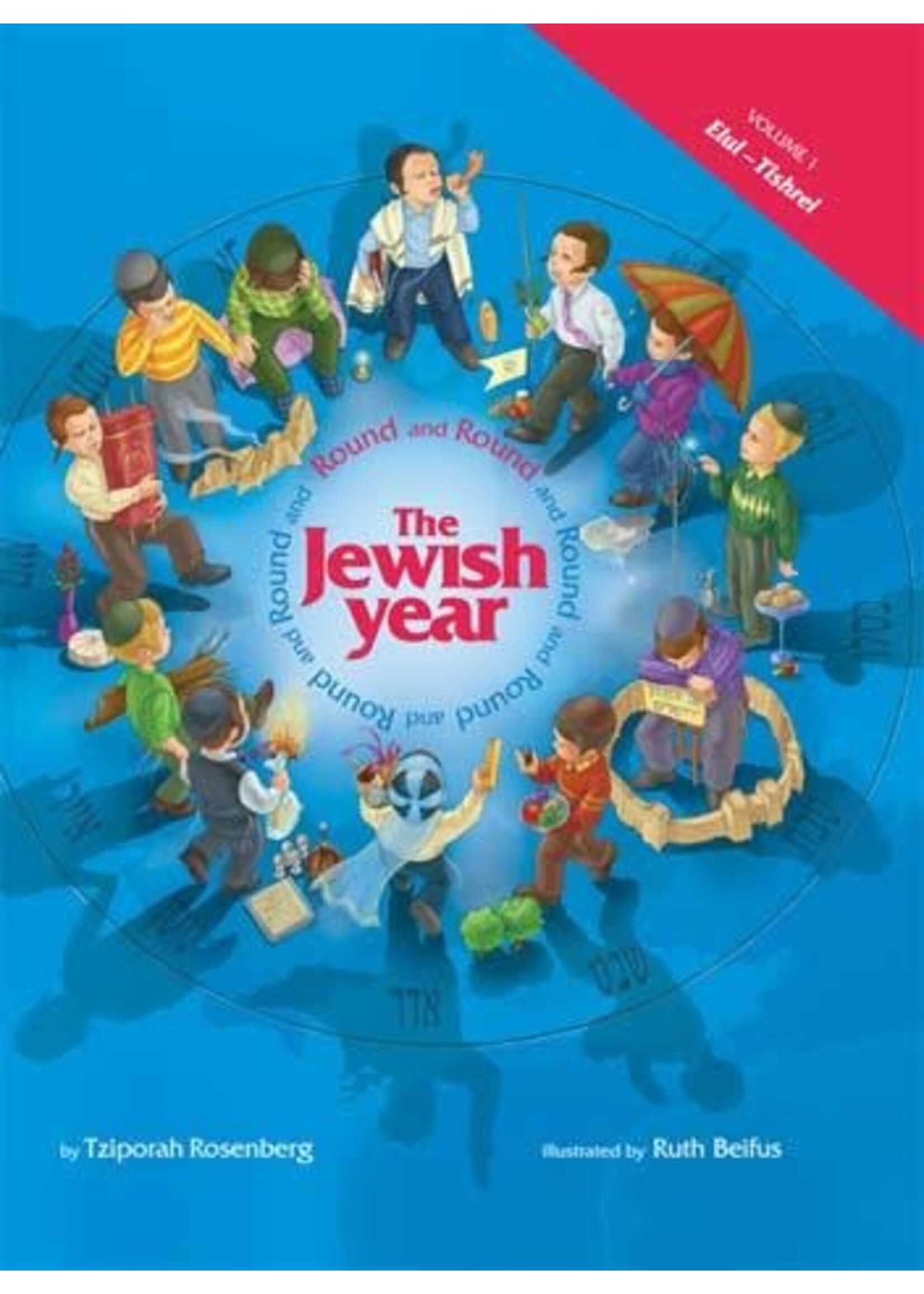 ROUND AND ROUND THE JEWISH YEAR VOLUME 1: ELUL - TISHREI