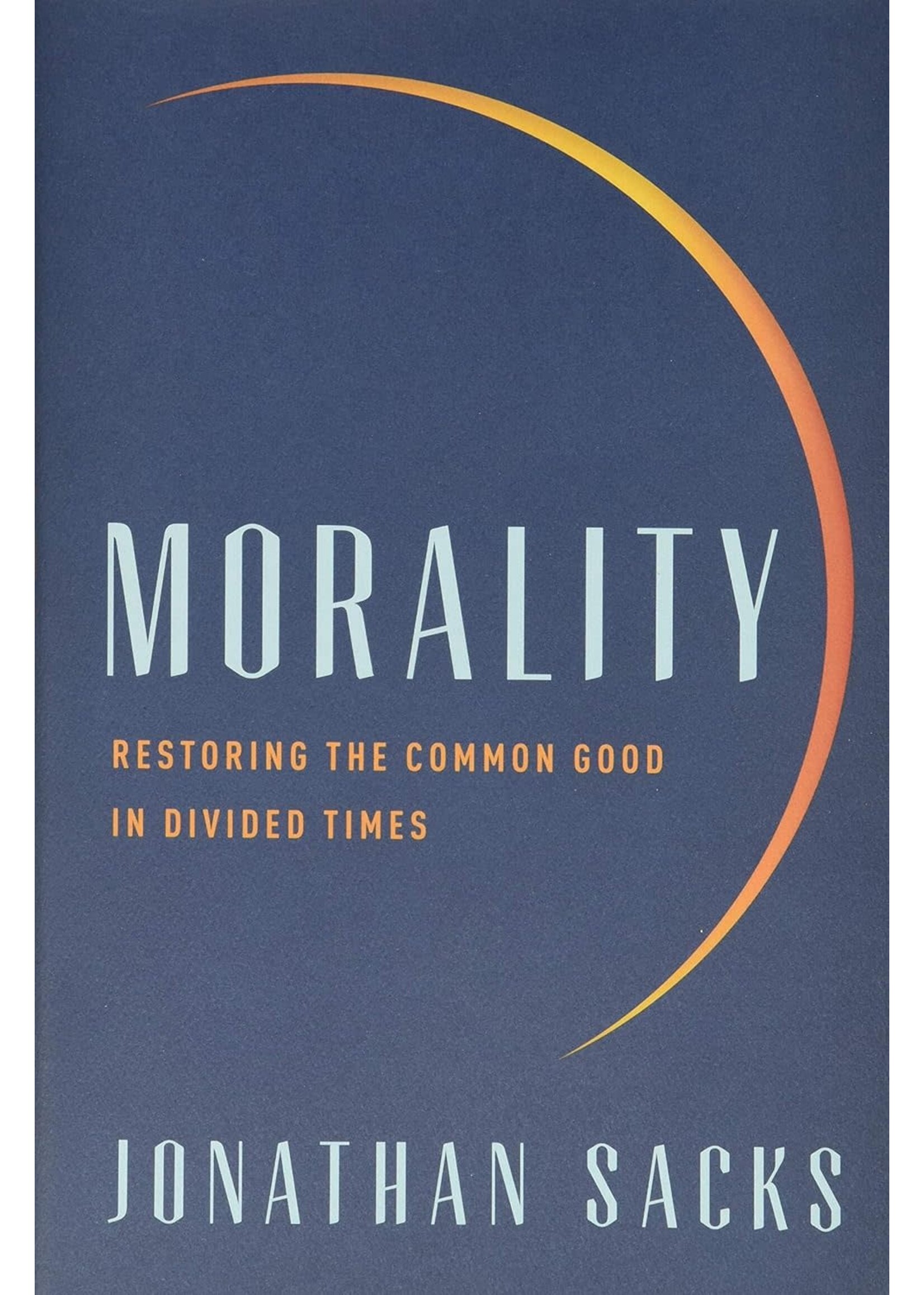 MORALITY - RESTORING THE COMMON GOOD IN DIVIDED TIMES HARD COVER