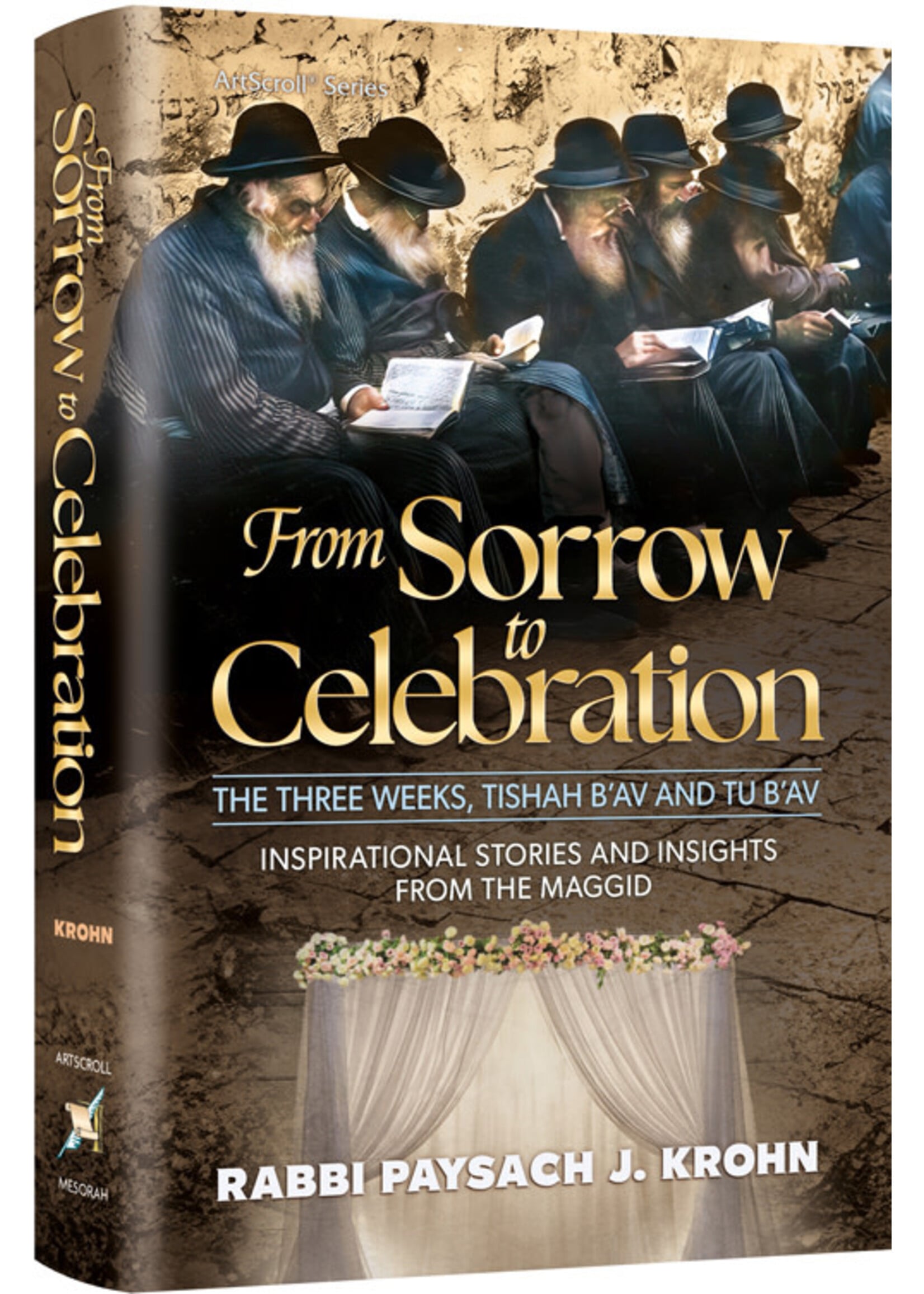 FROM SORROW TO  CELEBRATION - THE THREE WEEKS, TISHAH B'AV AND TU B'AV [ RABBI PASACH J. KROHN]