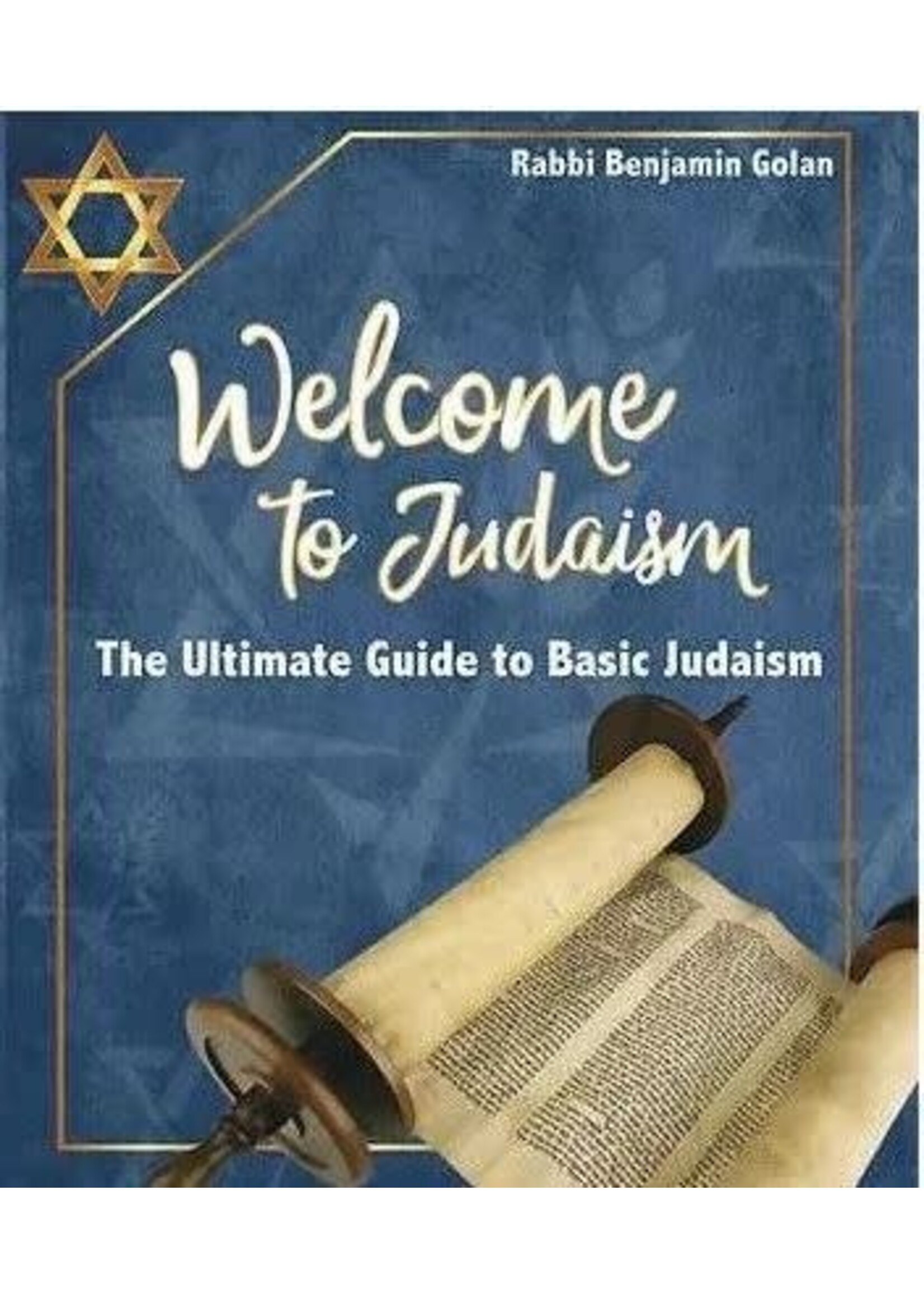 WELCOME TO JUDAISM - THE ULTIMATE GUIDE TO BASIC JUDAISM