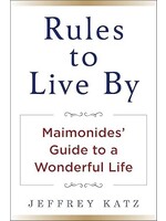RULES TO LIVE BY: MAIMONIDES GUIDE TO A WONDERFUL LIFE