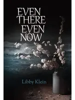 EVEN THERE EVEN NOW  - LIBBY KLEIN
