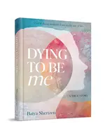DYING TO BE ME- ALMOST DYING AWAKENED ME TO THE GIFT OF LIFE - A TRUE STORY
