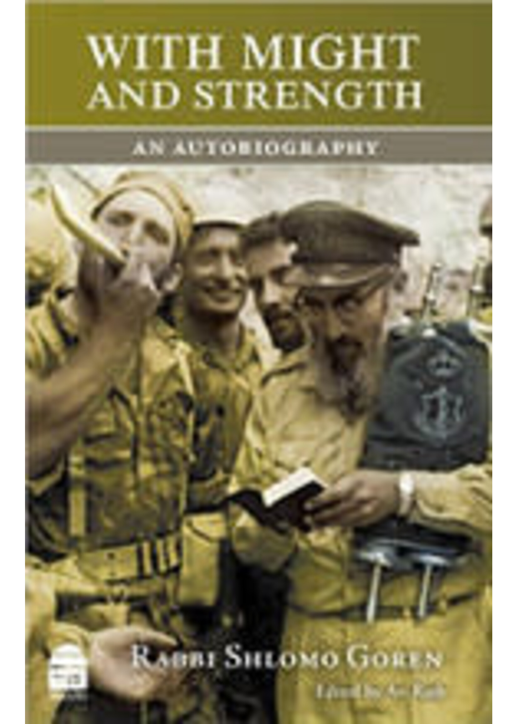 WITH MIGHT AND STRENGTH - THE AUTOBIOGRAPHY OR RABBI SHLOMO GOREN