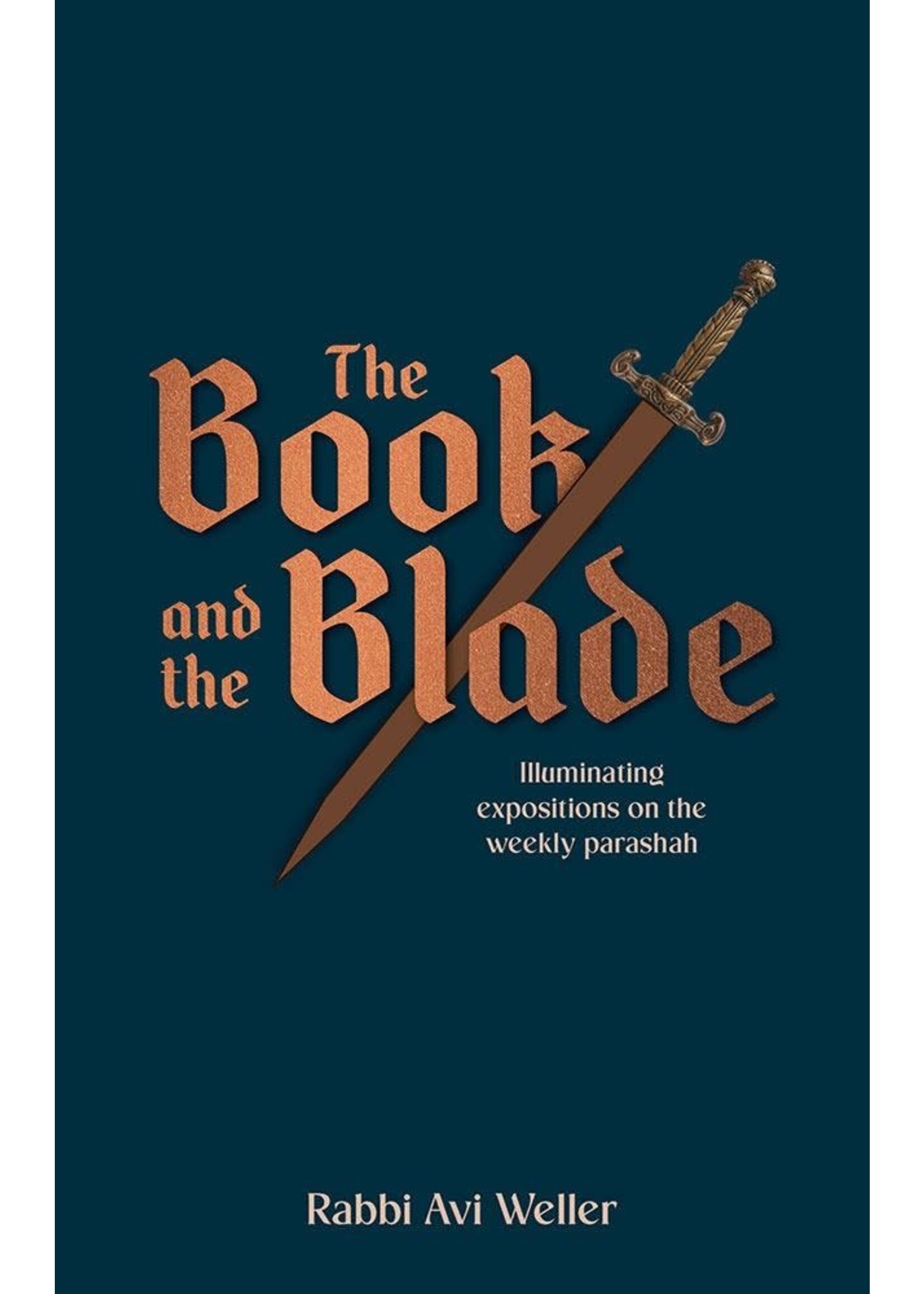 THE BOOK AND THE BLADE - Illuminating expositions on the weekly Parashah