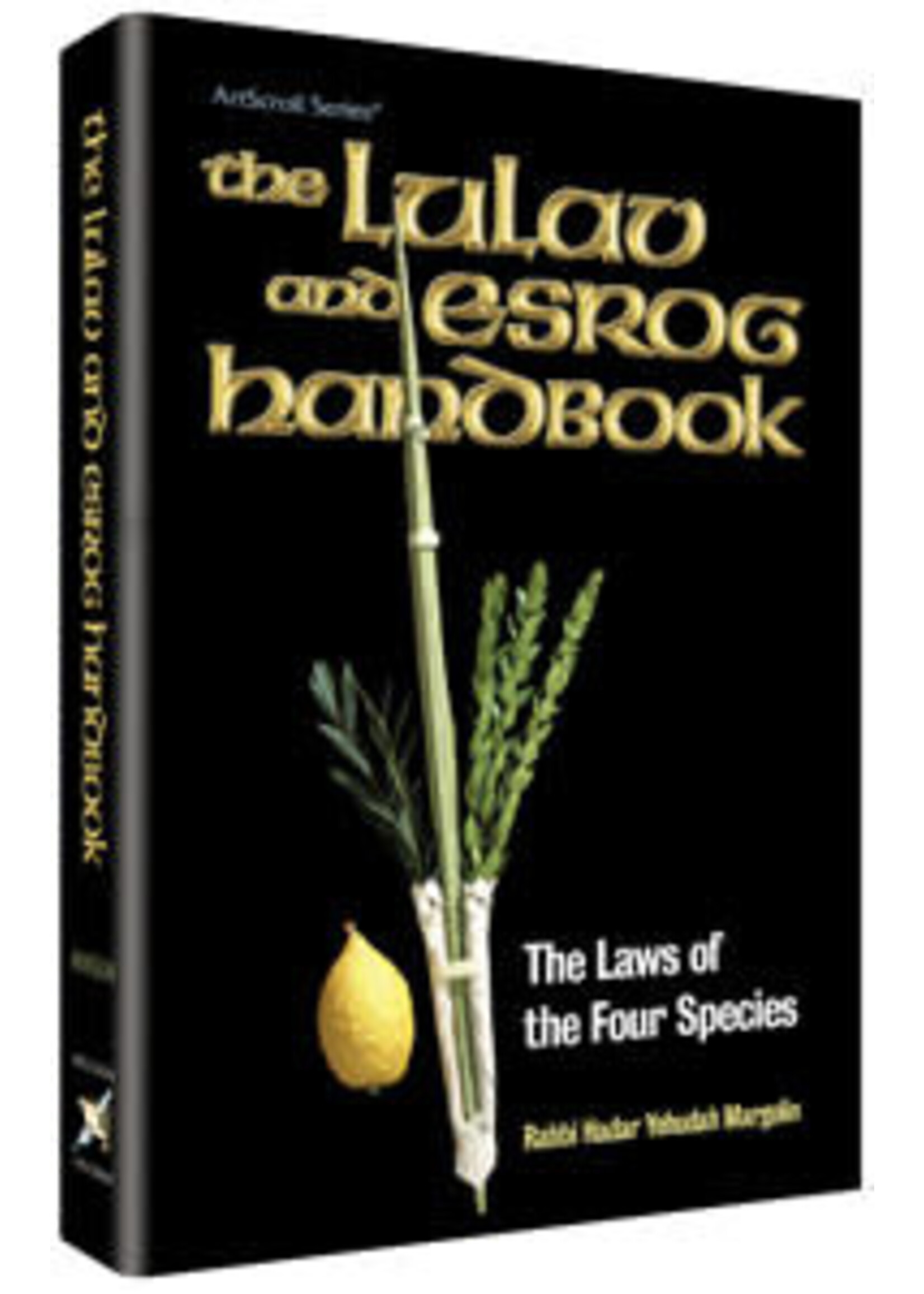 THE LULAV AND ESROG HANDBOOK - THE LAWS OF THE FOUR SPECIES