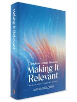 MAKING IT RELEVANT TIMELESS TORAH WISDOM
