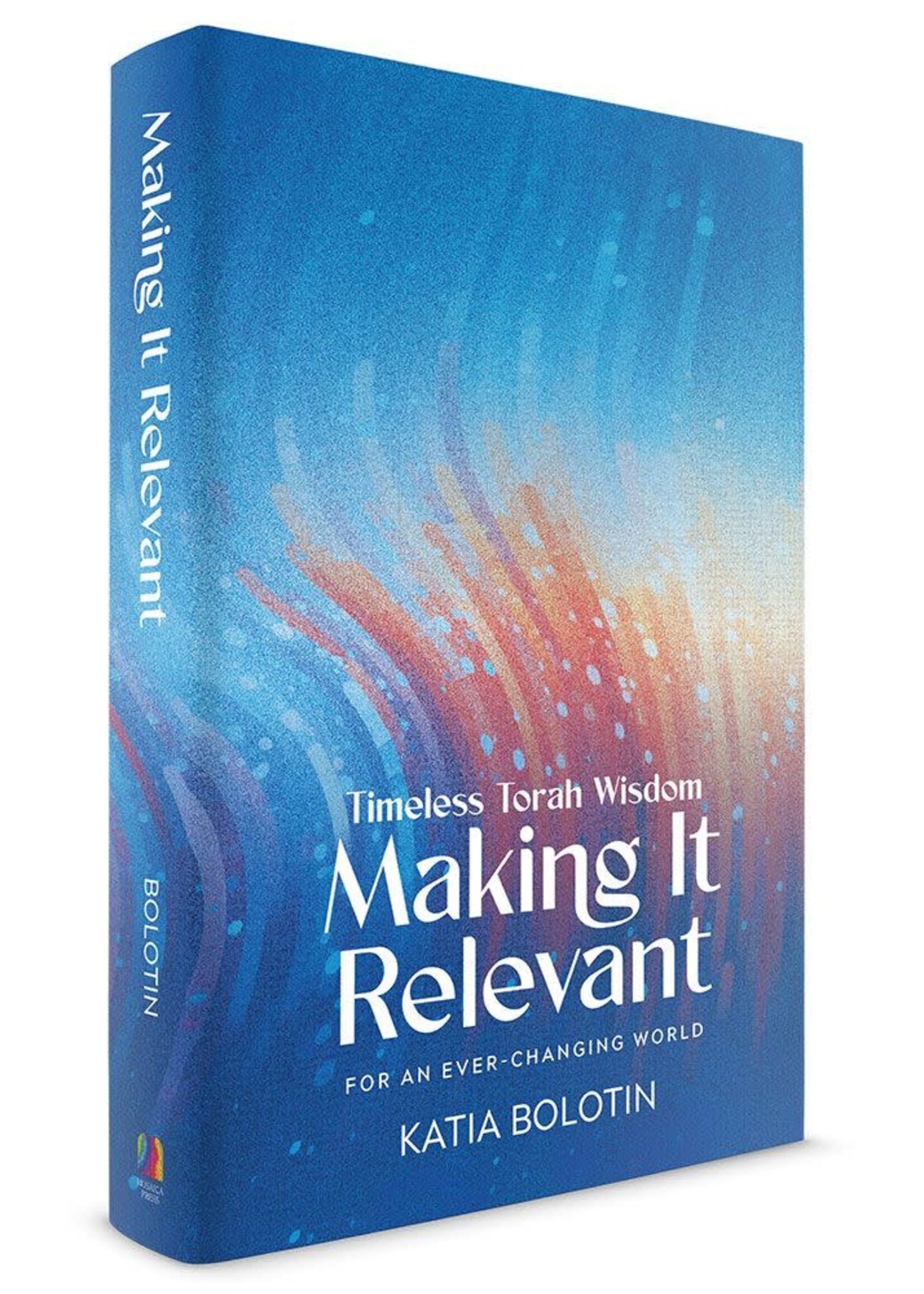 MAKING IT RELEVANT TIMELESS TORAH WISDOM