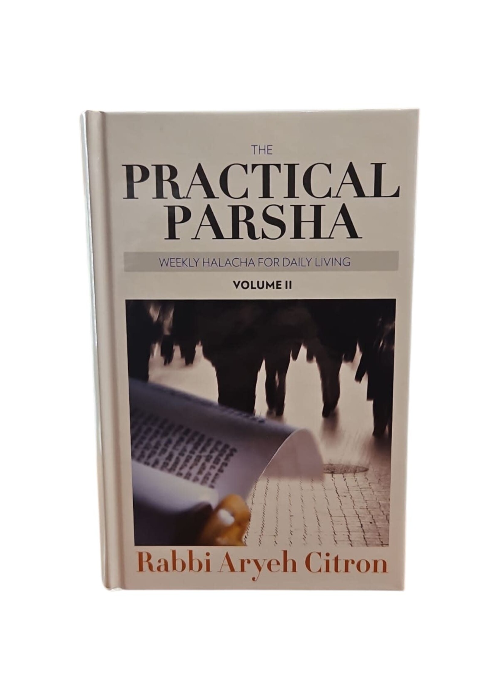 THE PRACTICAL PARSHA VOLUME 2 - WEEKLY HALACHA FOR DAILY LIVING