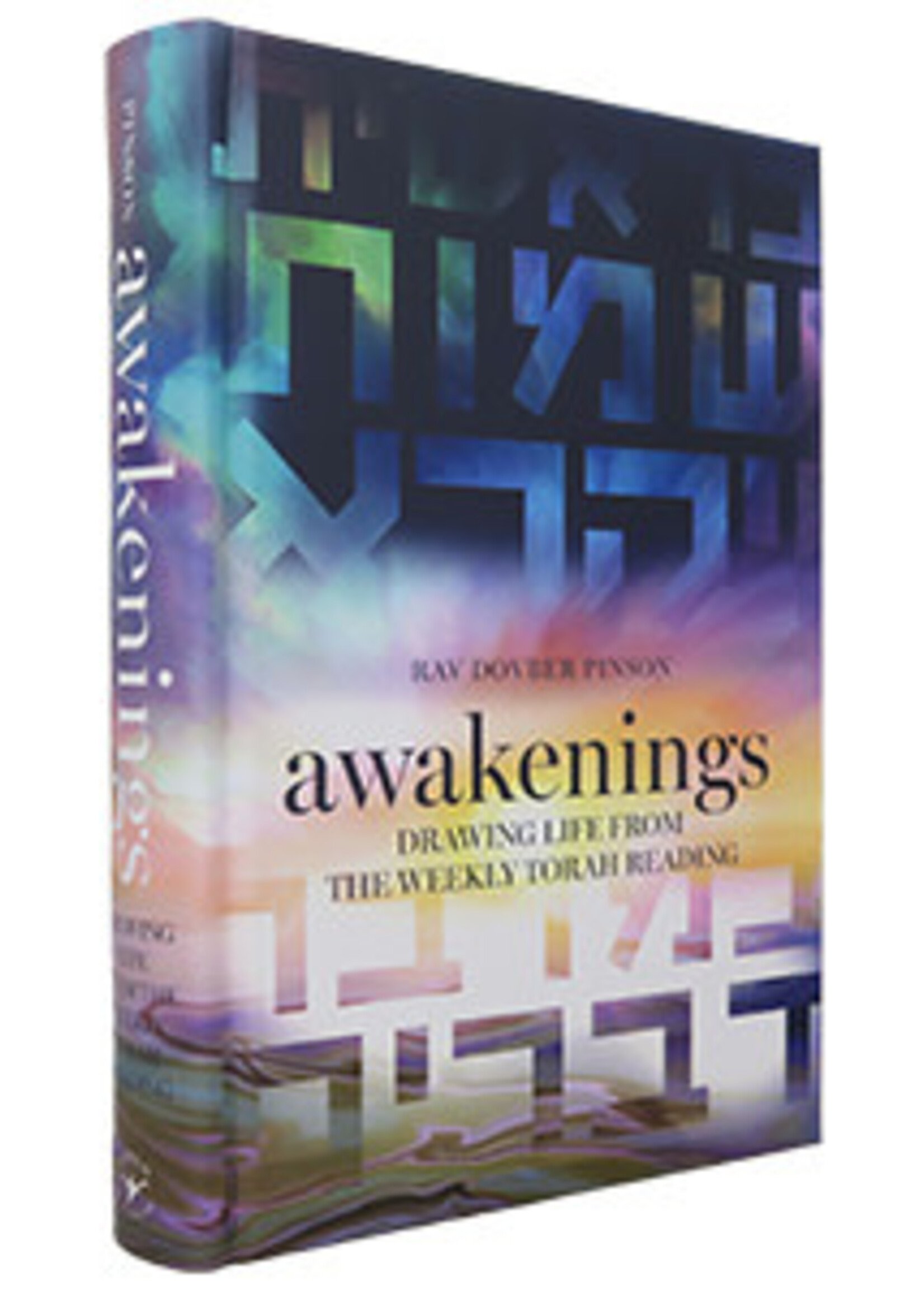 AWAKENINGS: DRAWING LIFE FROM THE WEEKLY TORAH READING  - RAV DOVBER PINSON