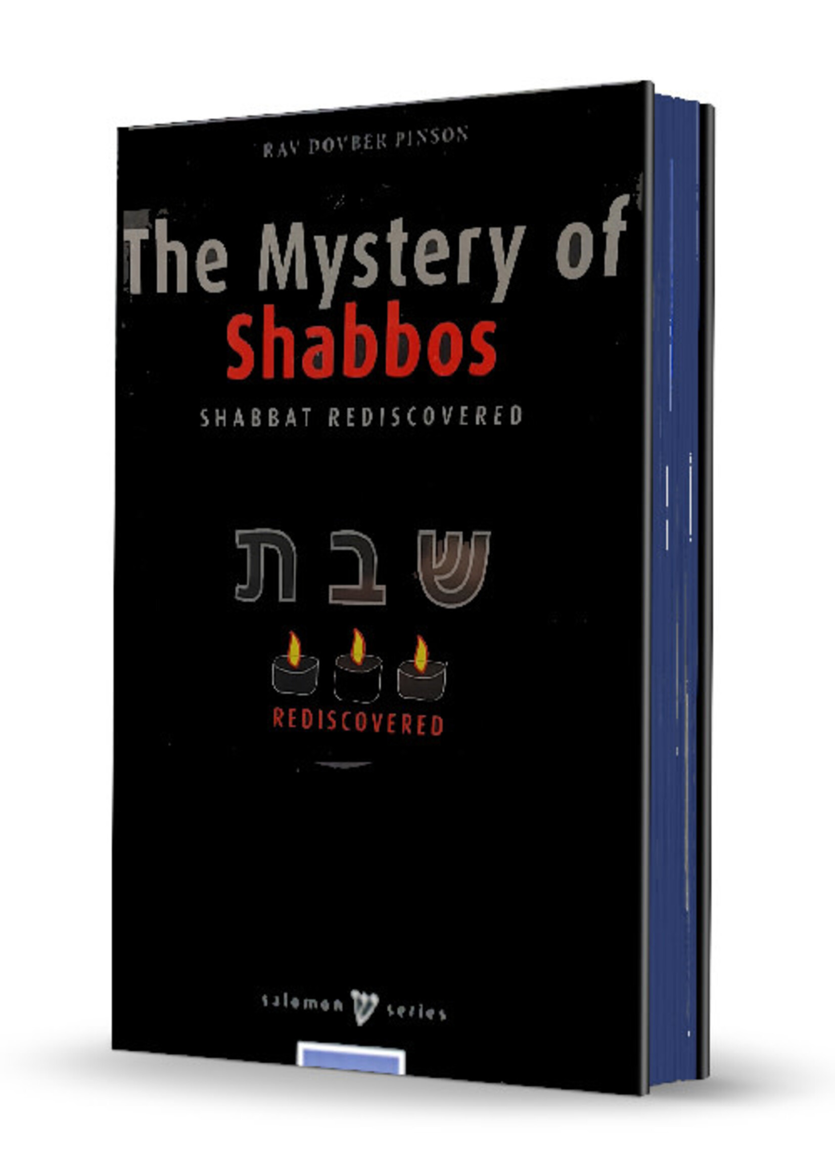 THE MYSTERY OF SHABBOS: SHABBAT REDISCOVERED - RAV DOVBER PINSON
