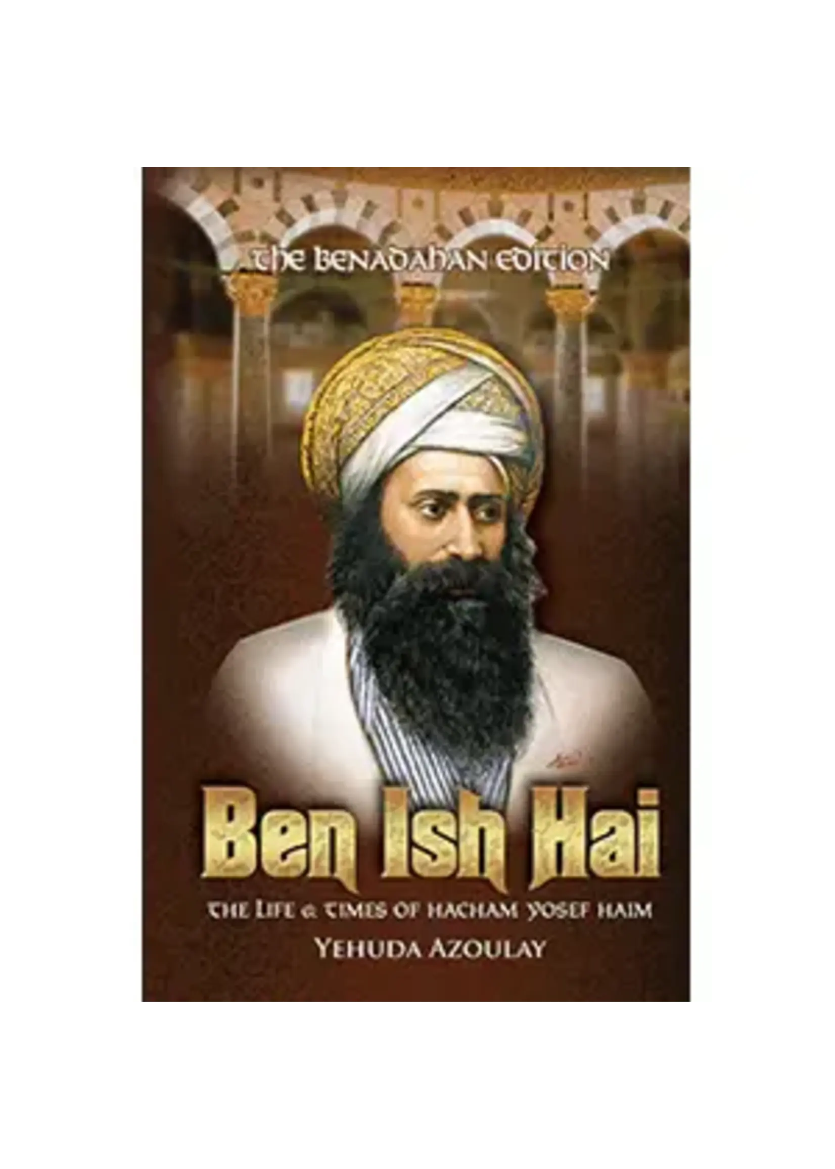 BEN ISH HAI, THE LIFE & TIMES [YEHUDA AZOULAY]