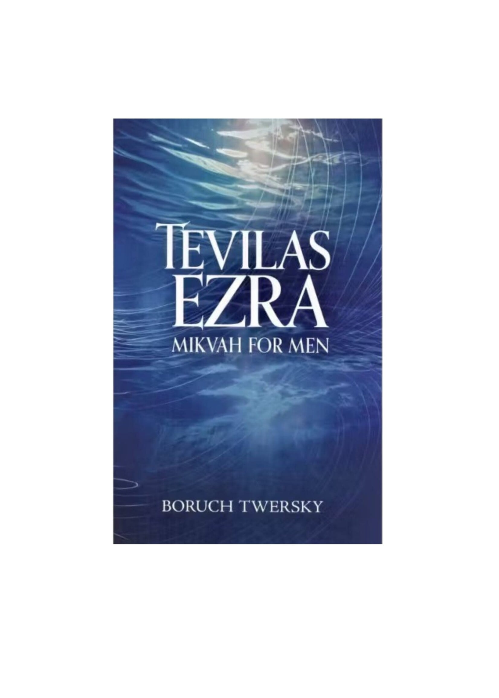 TEVILAS EZRA MIKVAH FOR MEN [BORUCH TWERSKY]