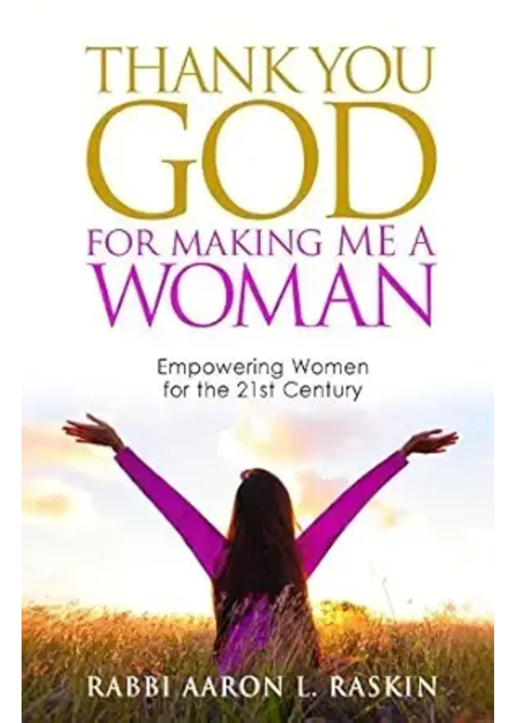 THANK YOU GOD FOR MAKING ME A WOMAN [AARON L. RASKIN]