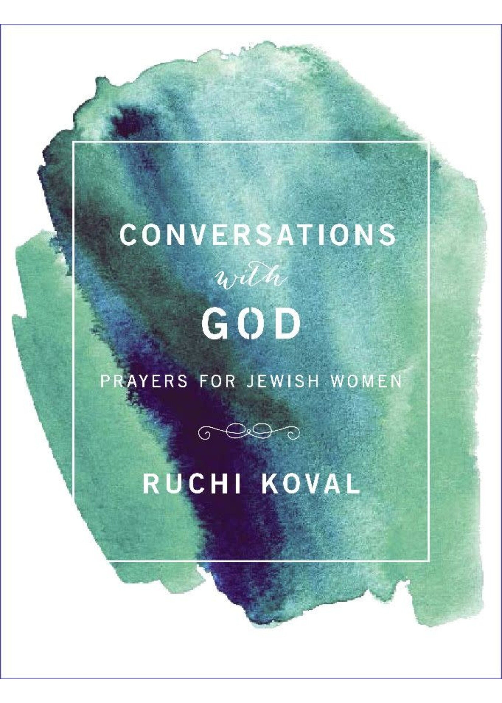 CONVERSATIONS WITH GOD - PRAYERS FOR JEWISH WOMEN [RUCHI KOVAL]