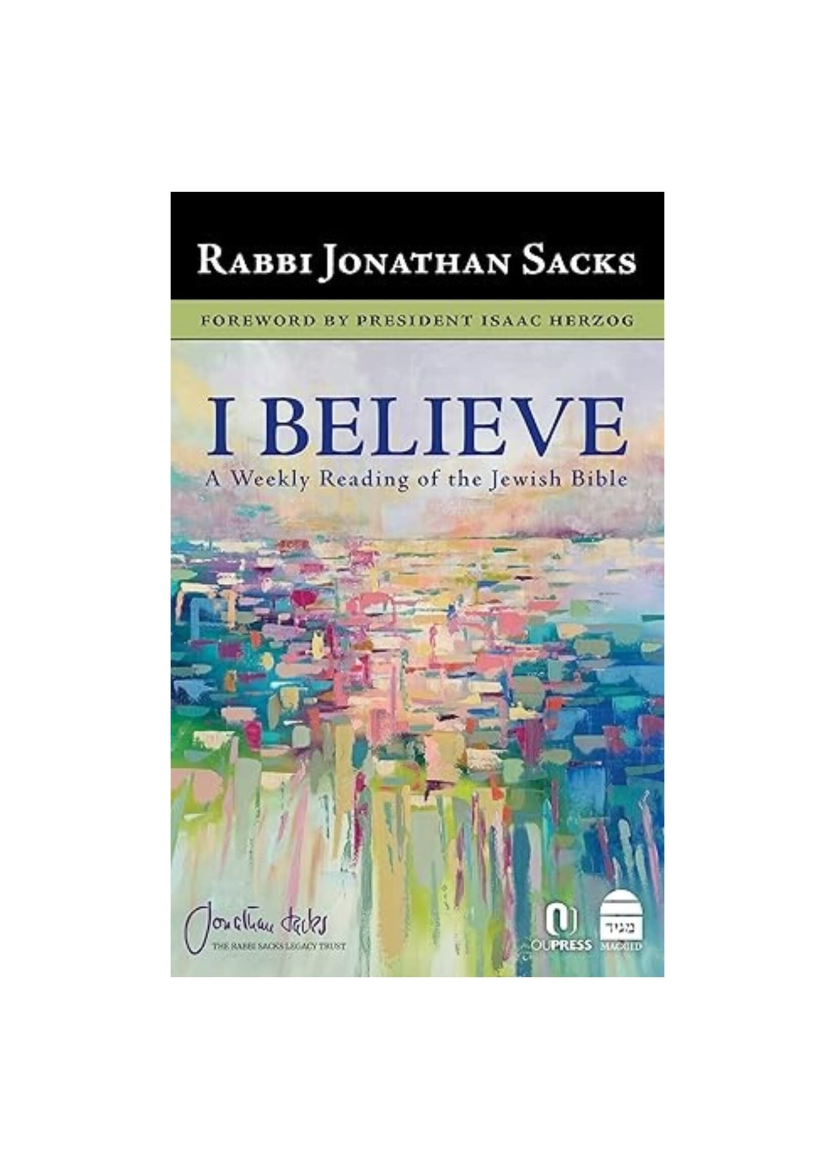 I BELEIVE - A WEEKLY READING OF THE JEWISH BIBLE  [JONATHAN SACKS]