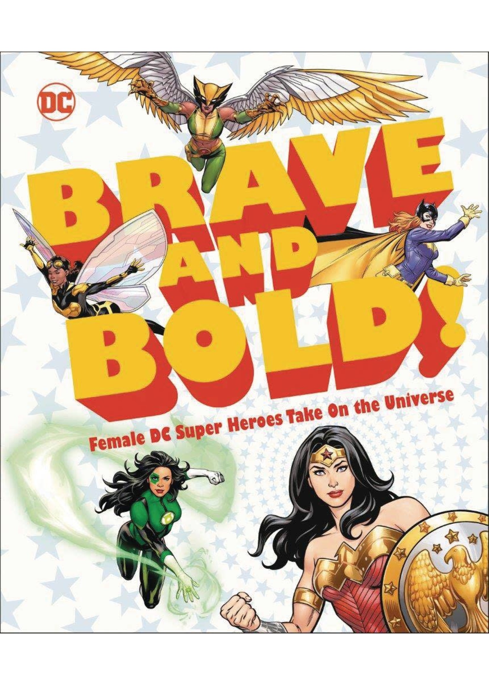 DC COMICS DC BRAVE AND BOLD FEMALE DC SUPER HEROES TAKE ON UNIVERSE HC