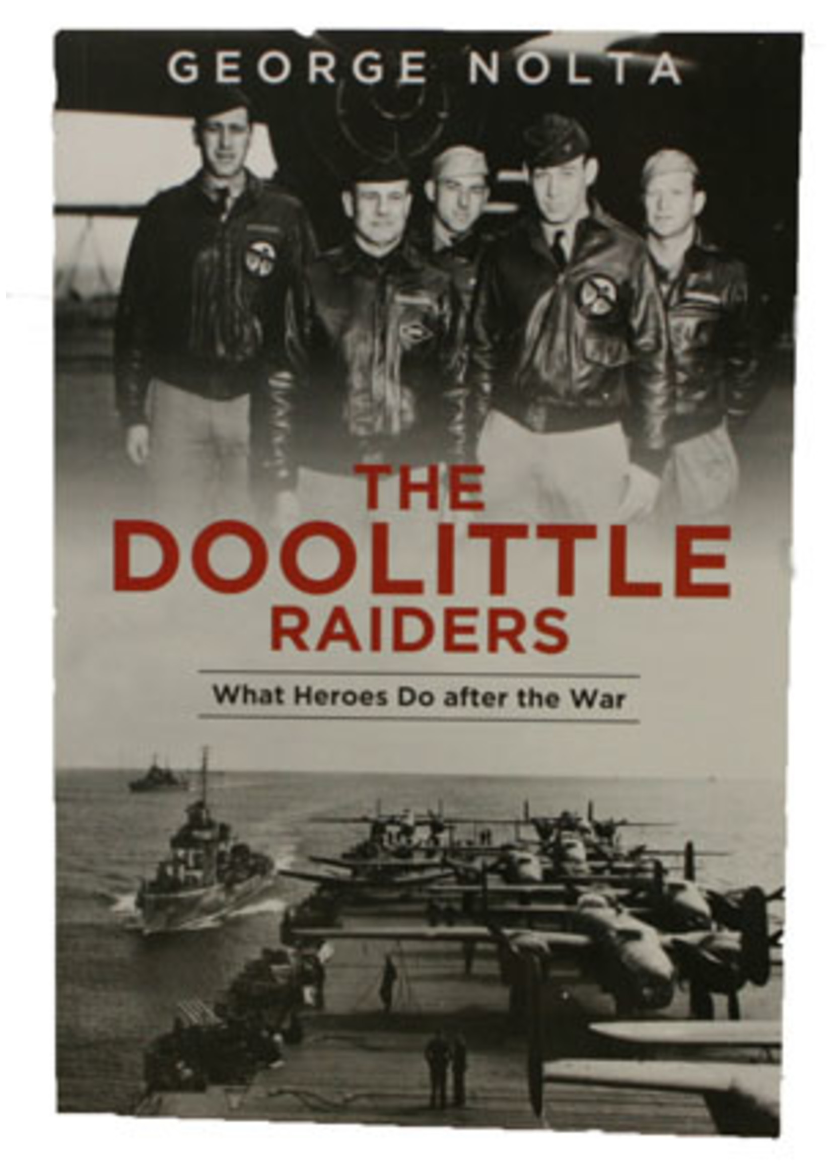 Schiffer Publishing Ltd. Book - The Doolittle Raiders - What Heroes Do - Nolta
