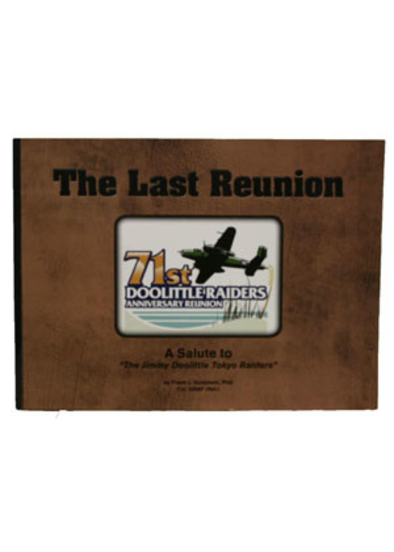 Frank Goldstein Book - The Last Reunion - 71st Doolittle Raiders Reunion