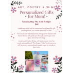 Art, Poetry & Wine: Personalized Gifts for Mom; May 7th, 5:30-7:30