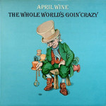 April Wine April Wine ‎– The Whole World's Goin' Crazy (G)