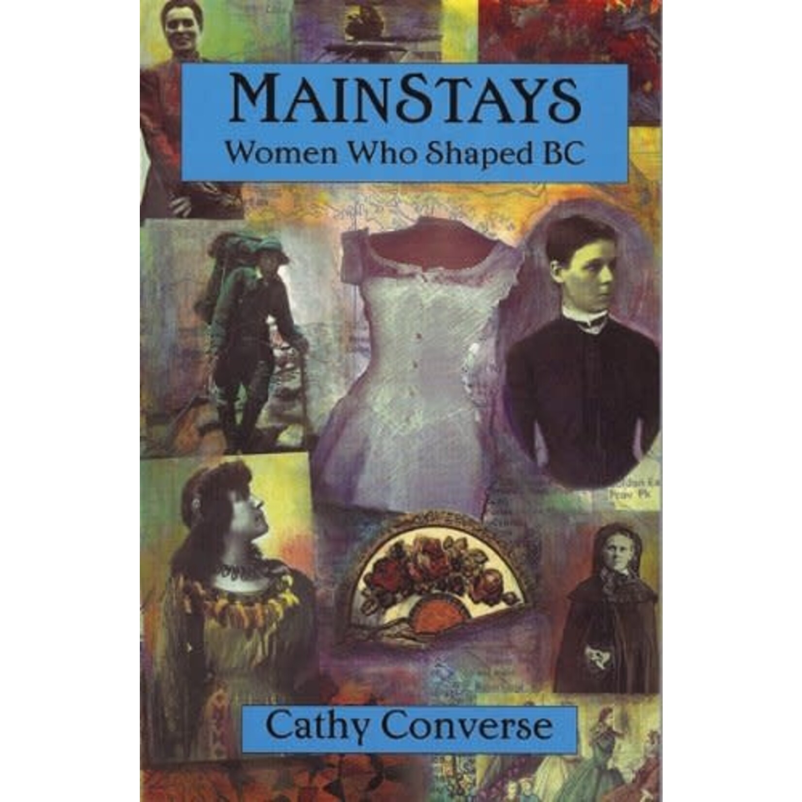 Converse, Cathy (971.1) Mainstays: Women Who Shaped BC (TP)