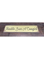 Junk Gypsy "Shoulda Been A Cowgirl" Wood Sign
