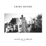 Crime Desire - Alone In A Dream EDICII (LP) {NM/NM}