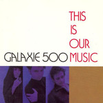 20|20|20 Galaxie 500 - This Is Our Music (LP)