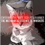 Experimental Voice Box Programmer - Mechanical Essence Of Whiskers (CD) [2016]