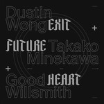 Dustin Wong + Takako Minekawa + Good Willsmith - Exit Future Heart (LP)