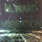 ANTI- M Ward - Migration Stories (LP)