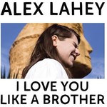 Dead Oceans Alex Lahey - I Love You Like A Brother (CD)
