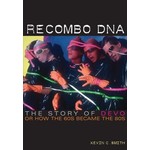 Kevin C Smith -  Recombo DNA: The Story of Devo, or How the 60s Became the 80s (Book)