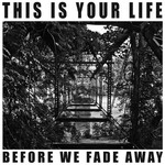 This Is Your Life - Before We Fade Away (LP) [Color] {VG+/VG+}