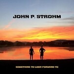 John P Strohm - Something To Look Forward To (CD)