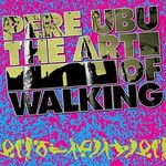 Fire Pere Ubu - The Art of Walking (LP)