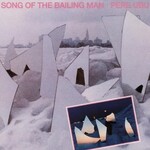 Fire Pere Ubu - Song Of The Bailing Man (LP)
