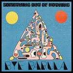 Bye Parula - Something Out Of Nothing (LP)