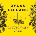 PRE-ORDER 05/15/26 | Dylan LeBlanc - Cautionary Tale (LP) [Yellow]
