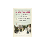 IN MONTMARTRE PICASSO, MATISSE AND THE BIRTH OF MODERNIST ART