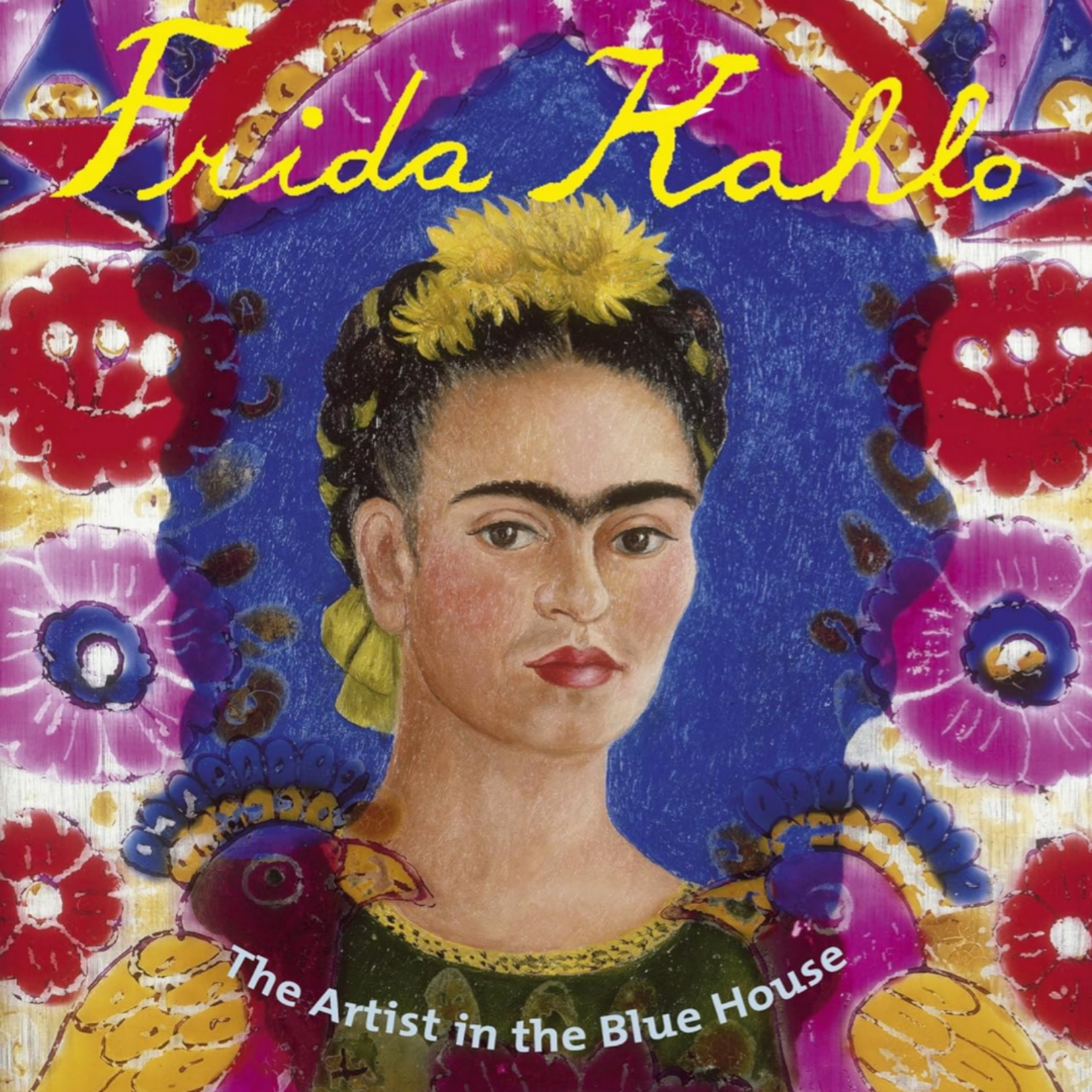 FRIDA KAHLO: THE ARTIST IN THE BLUE HOUSE