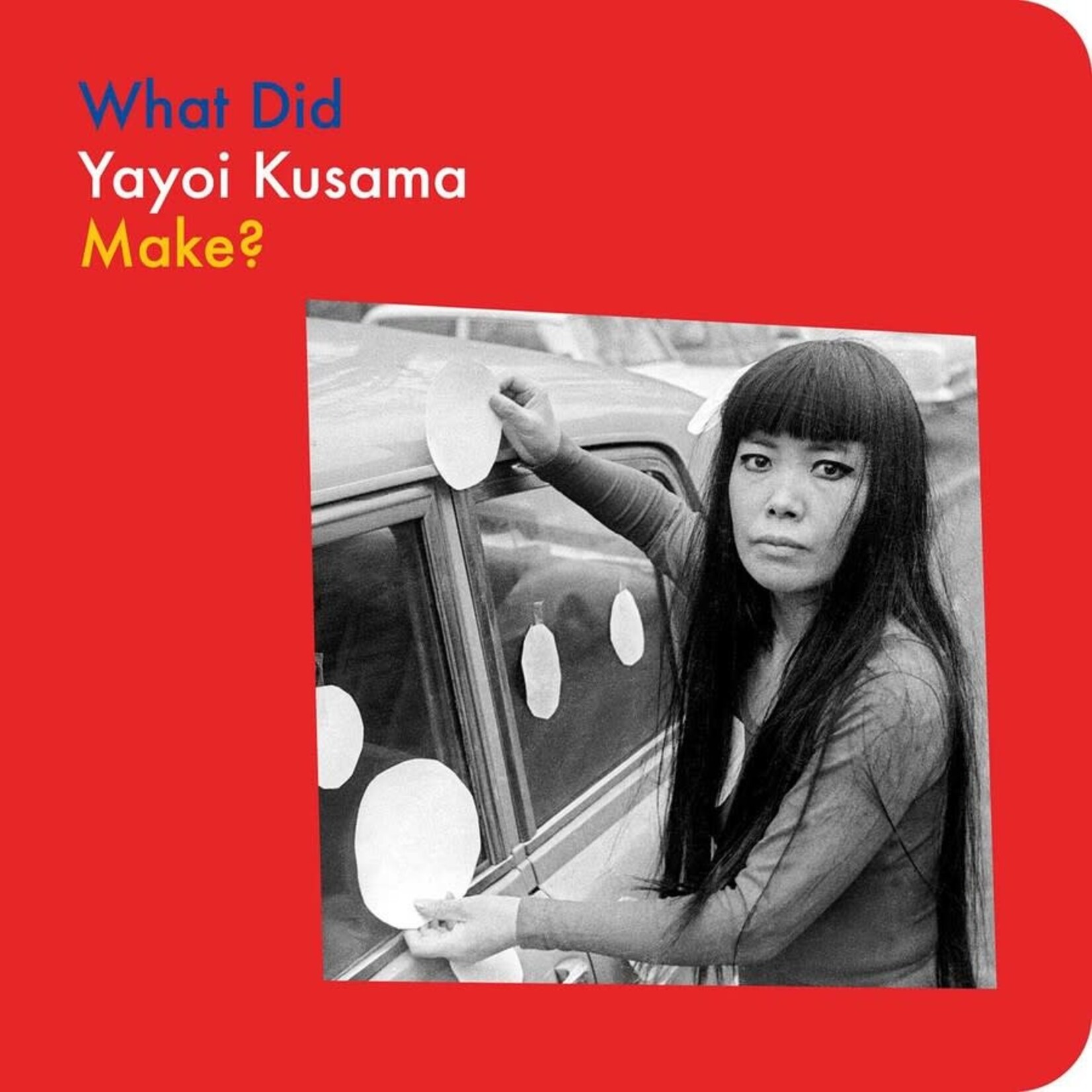 WHAT DID YAYOI KUSAMA MAKE