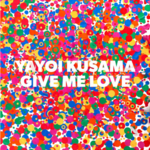 YAYOI KUSAMA: GIVE ME LOVE