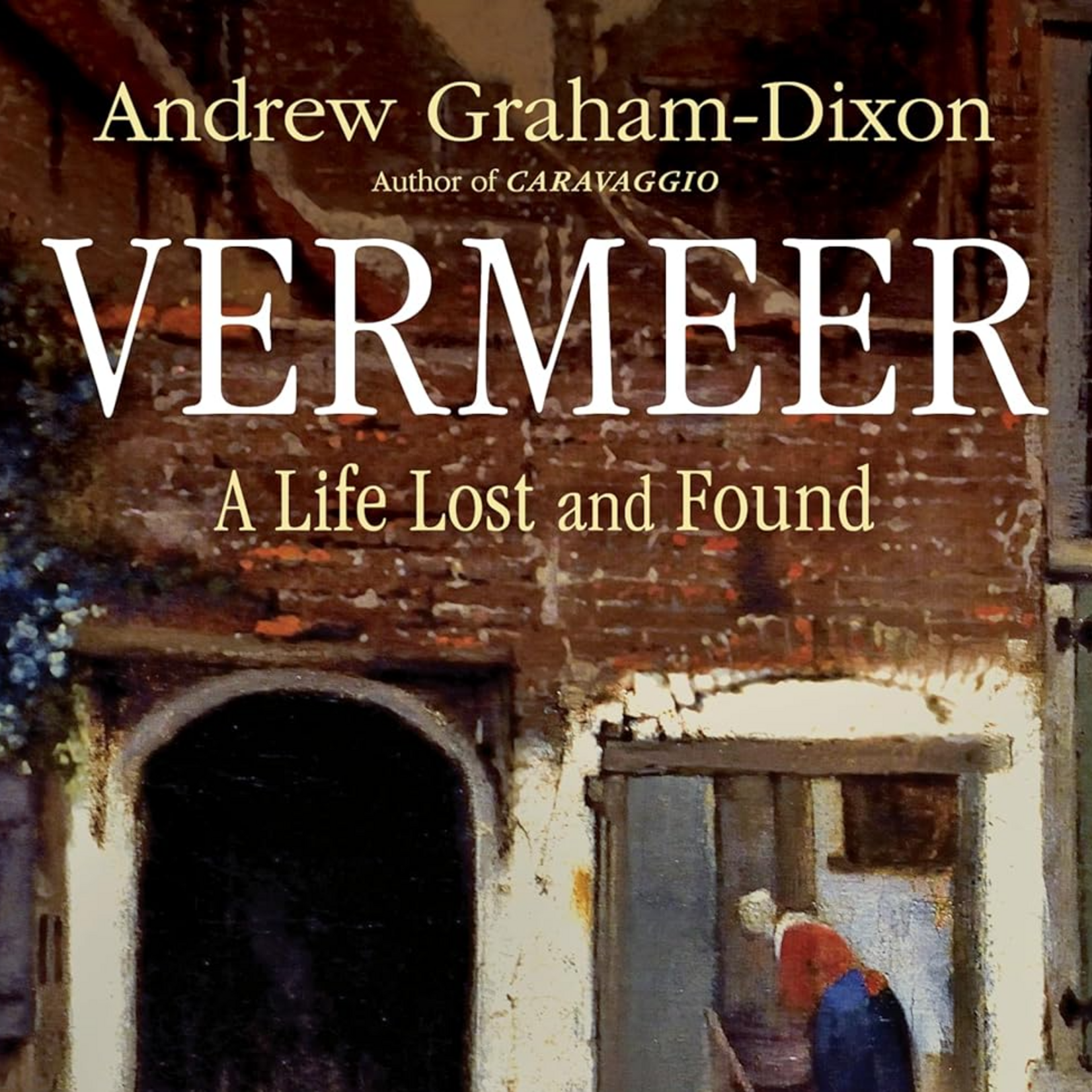 VERMEER A LIFE LOST AND FOUND