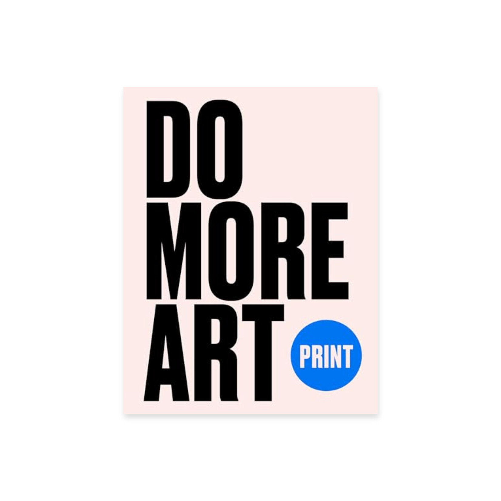 PRINT: DO MORE ART